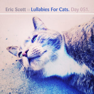 Day-051_01-Eric-Scott-Lullabies-For-Cats